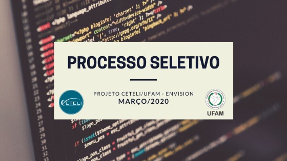 PROCESSO SELETIVO PARA O PROJETO CETELI/UFAM - ENVISION 2020